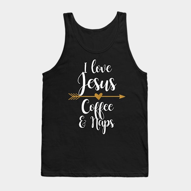 I Love Jesus Coffee And Naps Tank Top by HaroldKeller